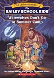 Werewolves Dont Go to Summer Camp (Bailey School Kids #2)
