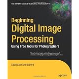 Beginning Digital Image Processing: Using Free Tools for Photographers