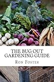 The Bug Out Gardening Guide: Growing Survival  Food When It Absolutely Matters