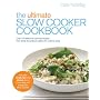 The Ultimate Slow Cooker Cookbook: Over 100 delicious, fuss-free recipes � from family favourites to dishes for a dinner party