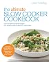 Ultimate Slow Cooker Cookbook: Over 100 Delicious, Fuss-free Recipes - From Family Favourites to Dishes for a Dinner Party