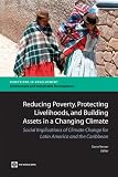 Reducing poverty, protecting livelihoods, and building assets in a changing climate : social implications of climate change in Latin America and the Caribbean