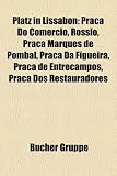 Platz in Lissabon: Praca Do Comercio, Rossio, Praca Marques de Pombal, Praca Da Figueira, Praca de Entrecampos, Praca DOS Restauradores - 