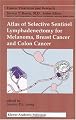 Atlas of Selective Sentinel Lymphadenectomy for Melanoma, Breast Cancer and Colon Cancer (Cancer Treatment and Research)