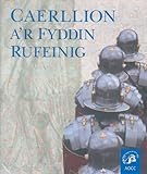 Caerllion a'r fyddin Rufeinig : llawlyfr i Amgueddfa'r Lleng Rufeinig
