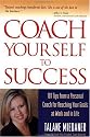Coach Yourself to Success : 101 Tips from a Personal Coach for Reaching Your Goals at Work and in Life