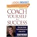 Coach Yourself to Success : 101 Tips from a Personal Coach for Reaching Your Goals at Work and in Life
