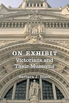 On Exhibit: Victorians and Their Museums (Victorian Literature & Culture)