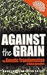 Against The Grain: The Genetic Transformation of Global Agriculture