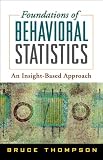 Foundations of Behavioral Statistics: An Insight-Based Approach