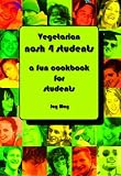 VEGETARIAN Nosh 4 Students: A Fun Student Cookbook - See Every Recipe in FULL COLOUR.: A Fun Student Cookbook - See Every Recipe in Full Colour
