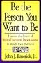 Be the Person You Want to Be: Harness the Power of Neuro-Linguistic Programming to Reach Your Potential