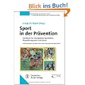 Sport in der Pr�vention: Handbuch f�r �bungsleiter, Sportlehrer, Physiotherapeuten und TrainerIn Kooperation mit dem Deutschen Olympischen Sportbund