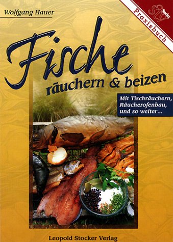 Fische räuchern und beizen: Mit Tischräuchern, Räucherofenbau und so weiter .