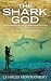 The Shark God: Encounters with Myth and Magic in the South Pacific