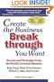 Create the Business Breakthrough You Want: Secrets and Strategies from the World's Greatest Mentors