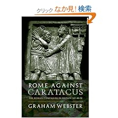 【クリックでお店のこの商品のページへ】Rome Against Caratacus: The Roman Campaigns in Britain AD 48-58 (Roman Conquest of Britain): Graham Webster: 洋書