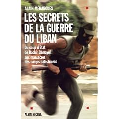Les Secrets de la guerre du Liban : Du coup d'�tat de B�chir G�mayel aux massacres des camps palestiniens
