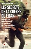 Les Secrets de la guerre du Liban : Du coup d'�tat de B�chir G�mayel aux massacres des camps palestiniens