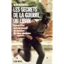 Les Secrets de la guerre du Liban : Du coup d'�tat de B�chir G�mayel aux massacres des camps palestiniens