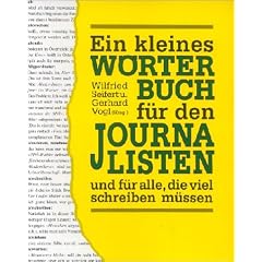 Ein kleines W�rterbuch f�r den Journalisten und f�r alle, die viel schreiben m�ssen.