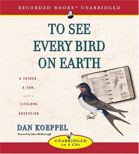 To See Every Bird on Earth: A Father, a Son, and a Life Long Obsession