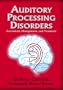 Auditory Processing Disorders:  Assessment, Management and Treatment