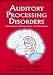 Auditory Processing Disorders:  Assessment, Management and Treatment