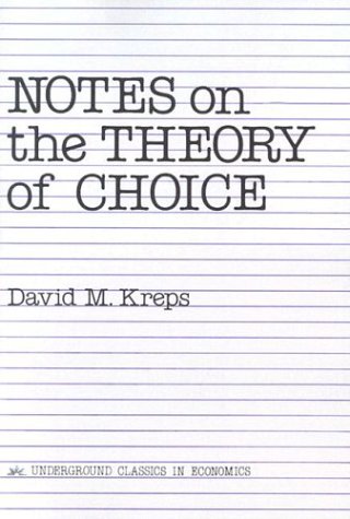 Notes On The Theory Of Choice (Underground Classics in Economics)