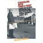 Click here to buy Struggling with Iowa's Pride: Labor Relations, Unionism, and Politics in the Rural Midwest since 1877 by  Wilson J. Warren.