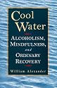 Cool Water: Alcoholism, Mindfulness, and Ordinary Recovery