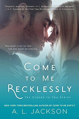 Come to Me Recklessly: The Closer to You Series