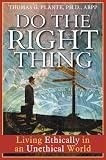 Do the Right Thing: Living Ethically in an Unethical World