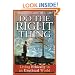 Do the Right Thing: Living Ethically in an Unethical World