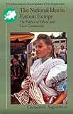 The National Idea in Eastern Europe: The Politics of Ethnic and Civic Community (Problems in European Civilization (DC Heath))