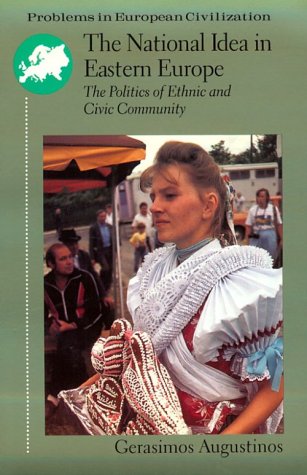 The National Idea in Eastern Europe: The Politics of Ethnic and Civic Community (Problems in European Civilization (DC Heath))