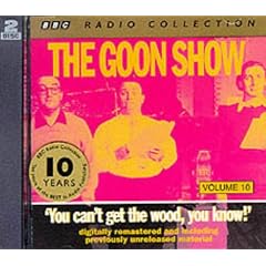 The Goon Show Classics: You Can't Get the Wood You Know! (Previously Volume 10) (BBC Radio Collection)
