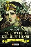 Zauberschule der Neuen Hexen. Ritual und Harmonie - Silver RavenWolf