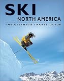 Ski North America: The Ultimate Travel Guide