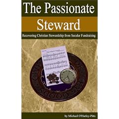 The Passionate Steward: Recovering Christian Stewardship from Secular Fundraising