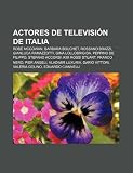 Actores de televisión de Italia: Rose McGowan, Barbara Bouchet, Rossano Brazzi, Gianluca Ramazzotti, Gina Lollobrigida, Peppino De Filippo (Spanish Edition)