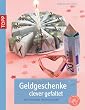 Geldgeschenke clever gefaltet: Neue Faltideen für Geldscheine