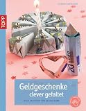 Geldgeschenke clever gefaltet: Neue Faltideen f&uuml;r Geldscheine - Dominik Meissner