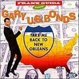 Gary U.S Bonds -  Take Me Back to New Orleans