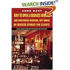 How to Open a Business Writing and Publishing Memoirs, Gift Books, or Success Stories for... by  Anne Hart