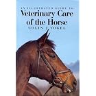 An Illustrated Guide to Veterinary Care of the Horse by Colin J. Vogel