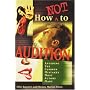 How Not to Audition: Avoiding the Common Mistakes Most Actors Make