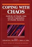 Coping with Chaos: Analysis of Chaotic Data and the Exploitation of Chaotic Systems (Wiley Series in Nonlinear Science)