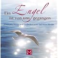 Ein Engel ist von uns gegangen. Tr�stende Worte und Gedanken zum Tod eines Kindes