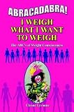 Abracadabra, I Weigh What I Want to Weigh